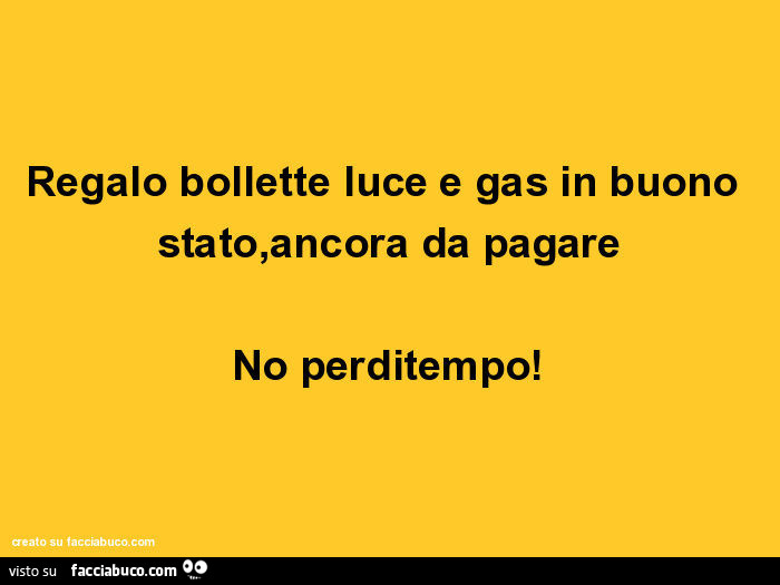 Regalo bollette luce e gas in buono stato, ancora da pagare no perditempo