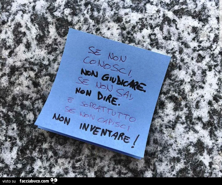 Se non conosci non giudicare, se non sai non dire. E soprattutto se non capisci non inventare