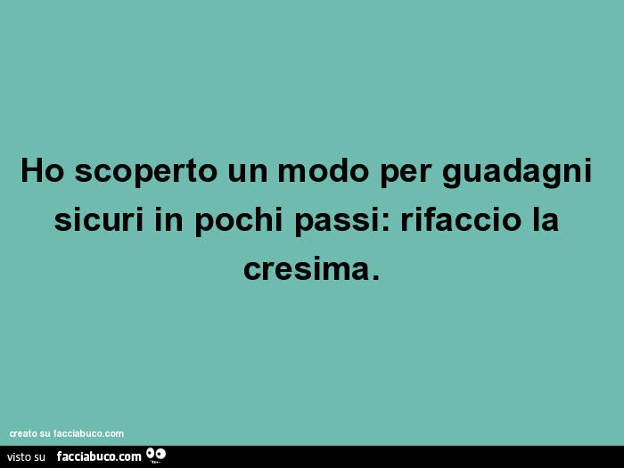 Ho scoperto un modo per guadagni sicuri in pochi passi: rifaccio la cresima