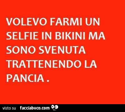 Volevo farmi un selfie in bikini ma sono svenuta trattenendo la pancia