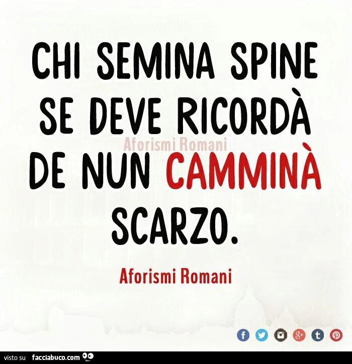 Chi semina spine se deve de nun camminà scarzo