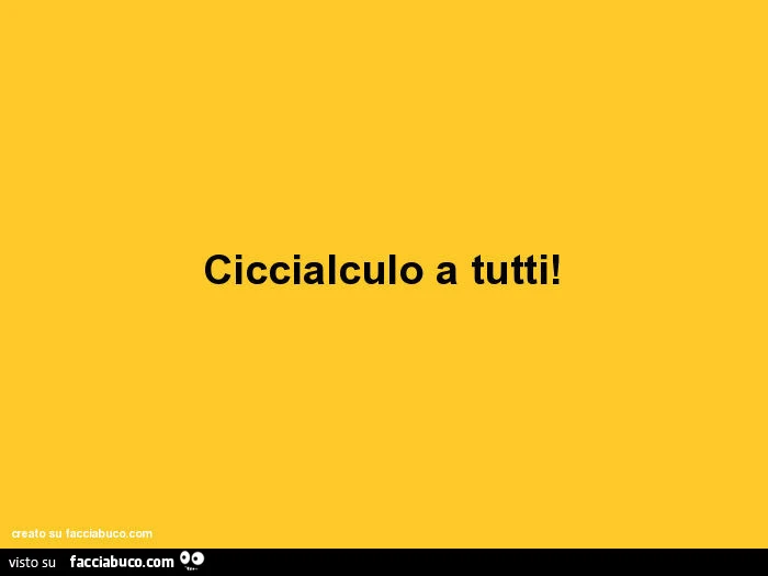 Ciccialculo a tutti