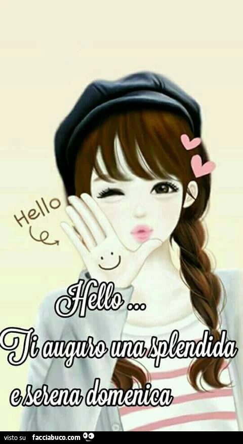 Hello&hellip; Ti auguro una splendida e serena domenica