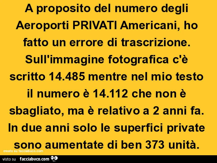 A proposito del numero degli aeroporti privati americani, ho fatto un errore di trascrizione. Sull'immagine fotografica c'è scritto 14.485 mentre nel mio testo il numero è 14.112 che non è sbagliato, ma è relativo a 2 anni fa