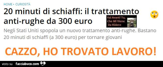 20 minuti di schiaffi: il trattamento antirughe da 300 euro. Cazzo, ho trovato lavoro