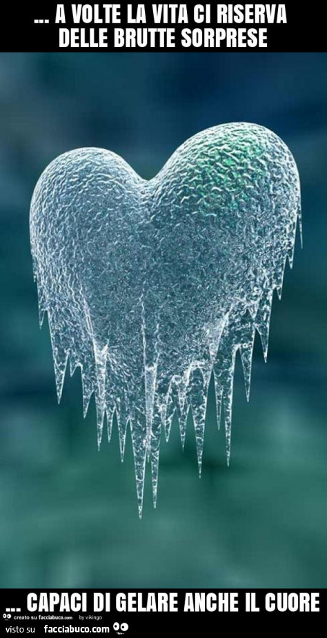 A volte la vita ci riserva delle brutte sorprese… capaci di gelare anche il cuore