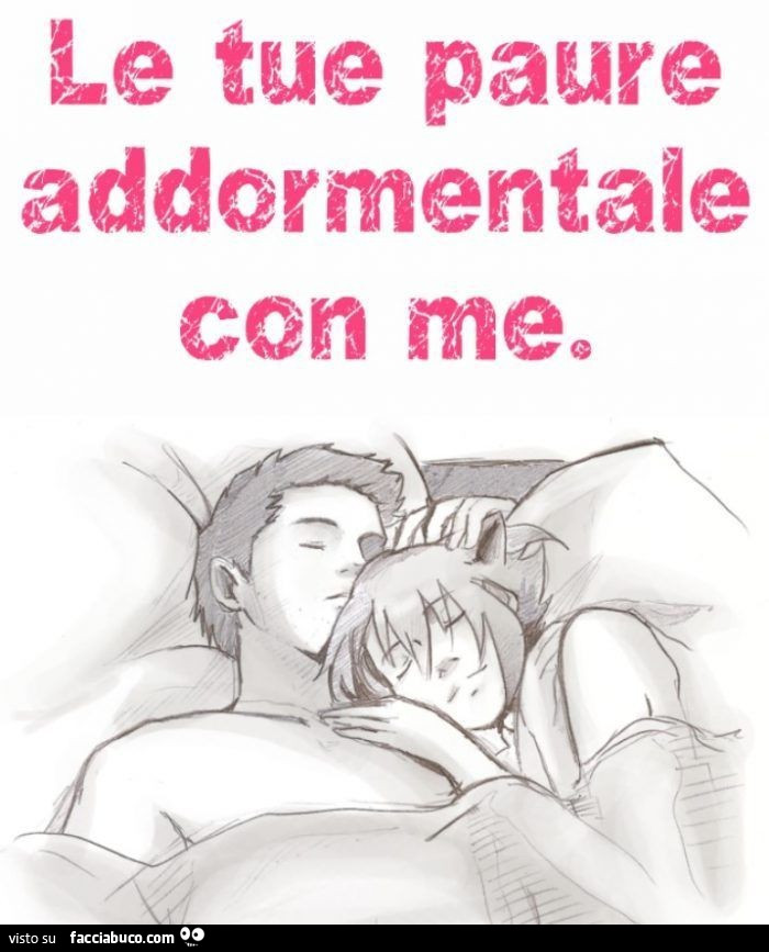 Le tue paure addormentale con me