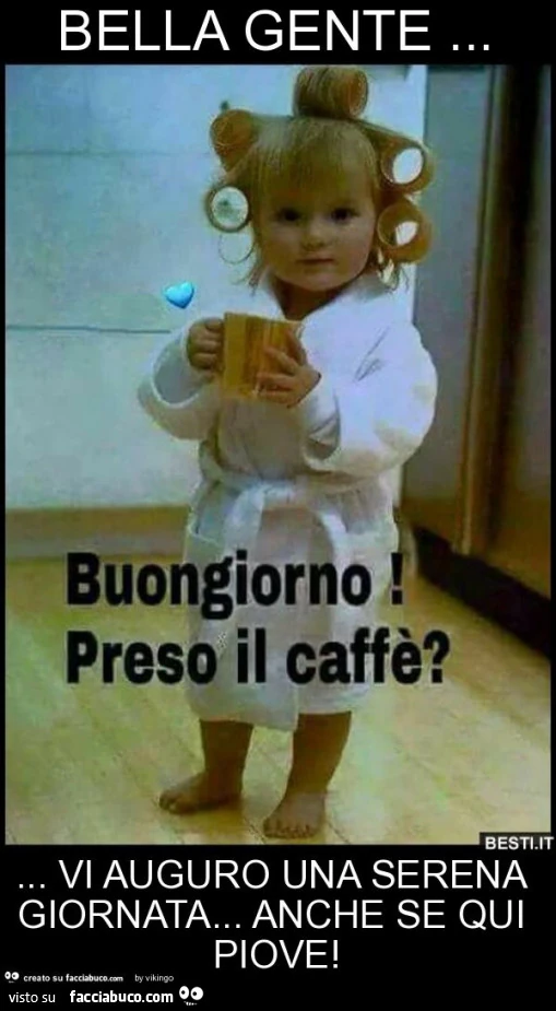 Bella gente&hellip; vi auguro una serena giornata&hellip; anche se qui piove