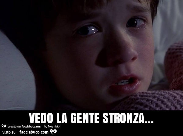 Vedo la gente stronza