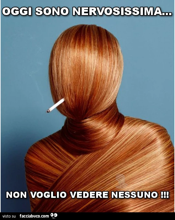 Oggi sono nervosissima&hellip; non voglio vedere nessuno