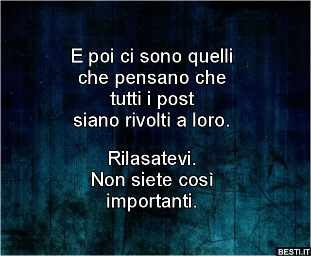 E poi ci sono quelli che pensano che tutti i post siano dedicati a loro