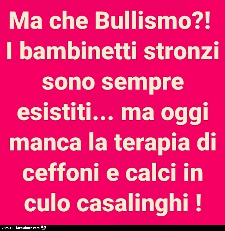 Ma che bullismo?! I bambinetti stronzi sono sempre esistiti&hellip; ma oggi manca la terapia di ceffoni e calci in culo casalinghi