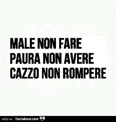 Male non fare paura non avere cazzo non rompere