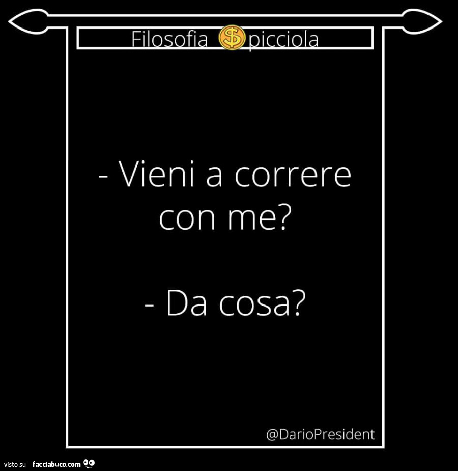 Vieni a correre con me? Da cosa?