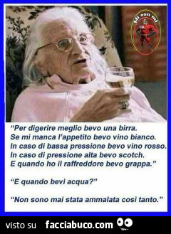 Per digerire meglio bevo una birra. Se mi manca bevo vino bianco. In caso di bassa pressione bevo vino rosso. In caso di pressione alta bevo scotch. E quando ho il raffreddore bevo grappa