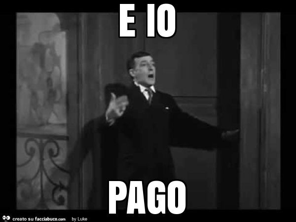 E io pago