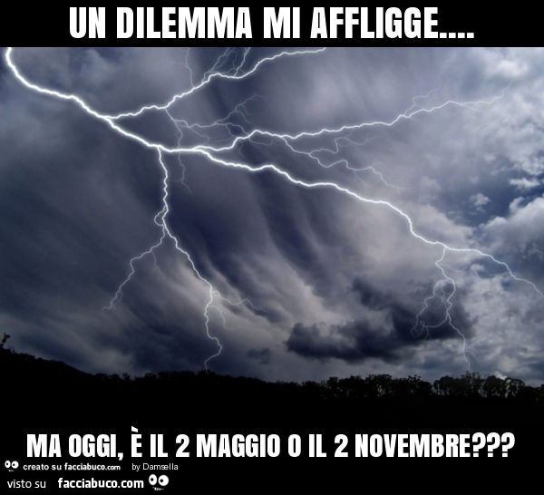 Un dilemma mi affligge… ma oggi, è il 2 maggio o il 2 novembre?