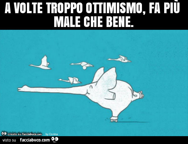 A volte troppo ottimismo, fa più male che bene