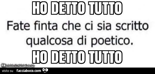 Ho detto tutto ho detto tutto