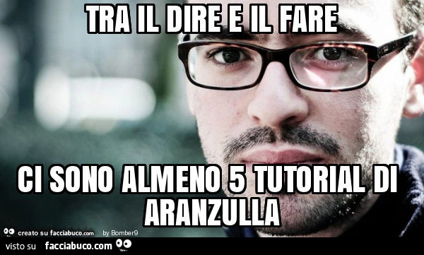 Tra il dire e il fare ci sono almeno 5 tutorial di aranzulla