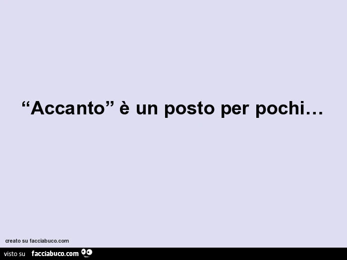 Accanto è un posto per pochi&hellip;