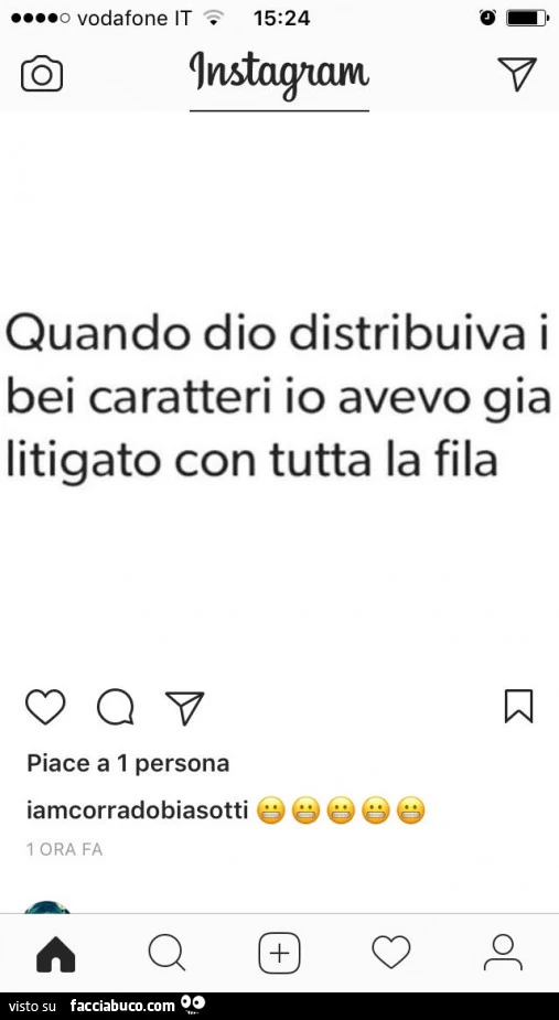 Quando dio distribuiva i bei caratteri io avevo già litigato con tutta la fila