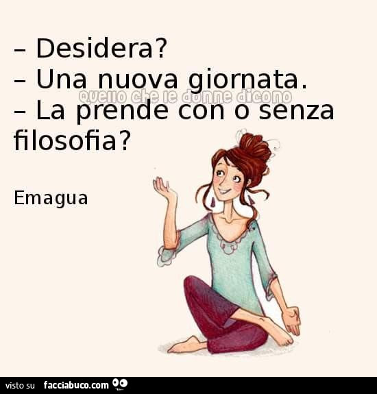 Desidera Una Nuova Giornata La Prende Con O Senza Filosofia Emagua Facciabuco Com