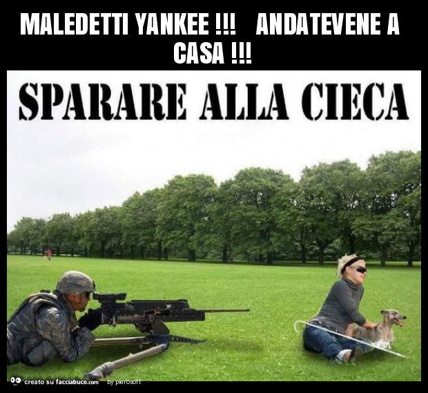 Maledetti yankee! Andatevene a casa