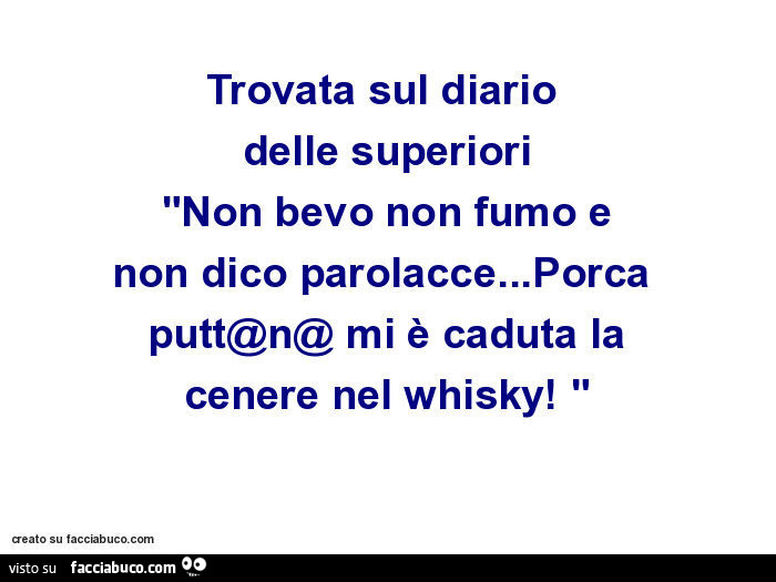 Trovata sul diario delle superiori: non bevo non fumo e non dico parolacce… porca puttana mi è caduta la cenere nel whisky