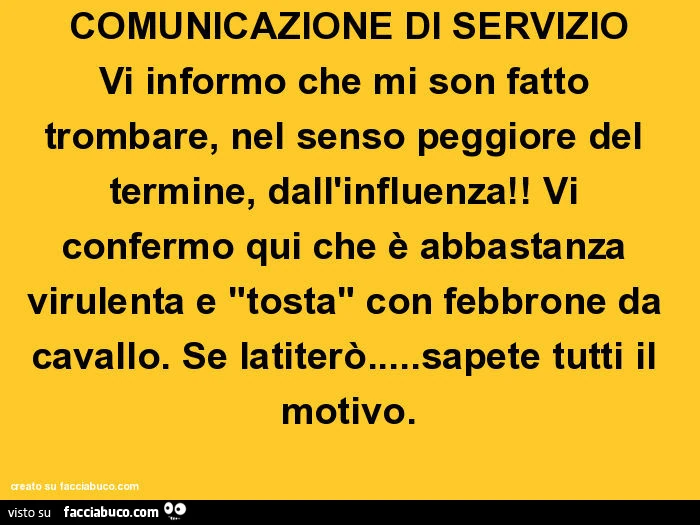 Comunicazione di servizio vi informo che mi son fatto trombare, nel senso peggiore del termine, dall'influenza! Vi confermo qui che è abbastanza virulenta e "tosta" con febbrone da cavallo. Se latiterò&hellip; sapete tutti il motivo
