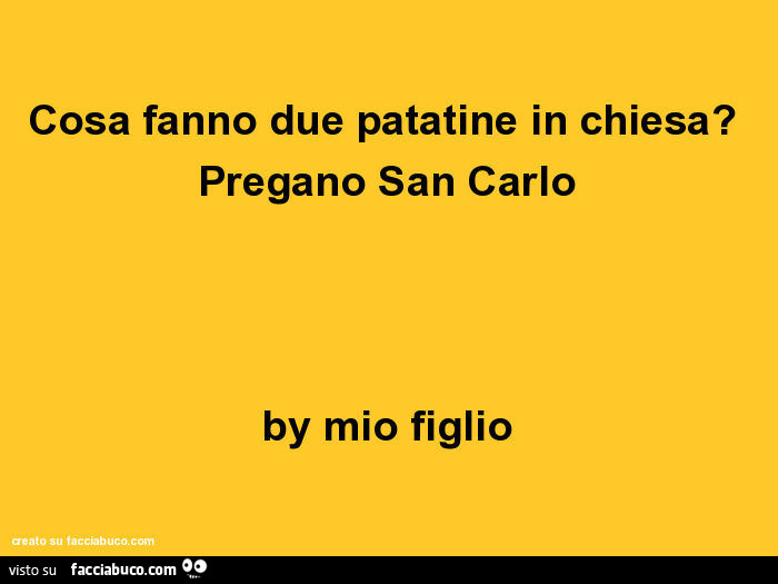 Cosa fanno due patatine in chiesa? Pregano san carlo by mio figlio