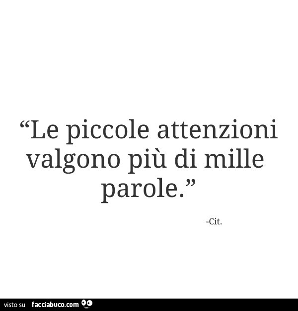 Le piccole attenzioni valgono più di mille parole