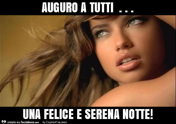 Auguro a tutti… una felice e serena notte