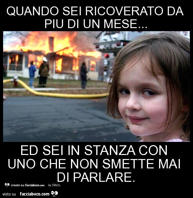 Quando sei ricoverato da piu di un mese&hellip; ed sei in stanza con uno che non smette mai di parlare