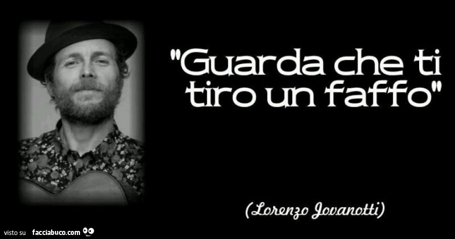 Guarda che ti tiro un faffo. Lorenzo Jovanotti
