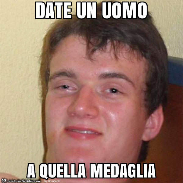 Date un uomo a quella medaglia