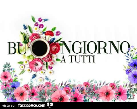 Buongiorno a tutti. Fiori e caffè