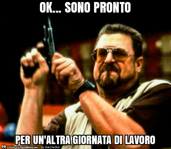 Ok&hellip; sono pronto per un'altra giornata di lavoro