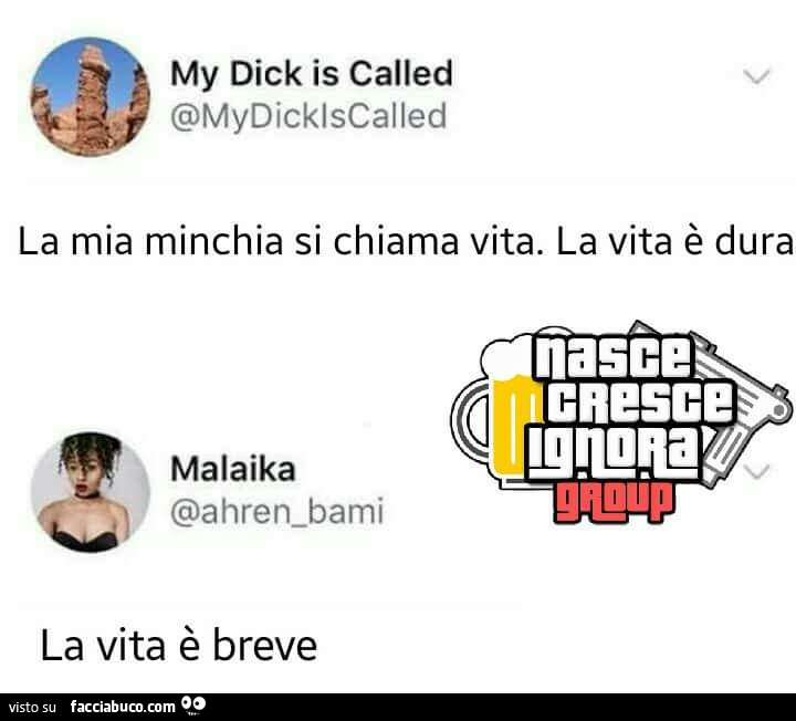 La mia minchia si chiama vita. La vita è dura. La vita è breve