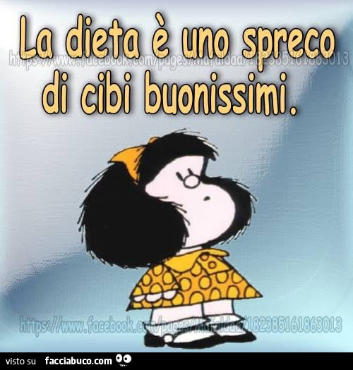 La dieta è uno spreco di cibi buonissimi