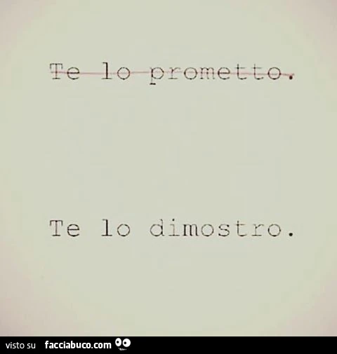 Te lo prometto. No, te lo dimostro