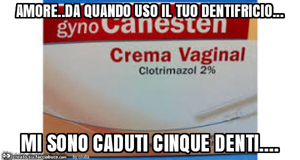 Amore. Da quando uso il tuo dentifricio… mi sono caduti cinque denti