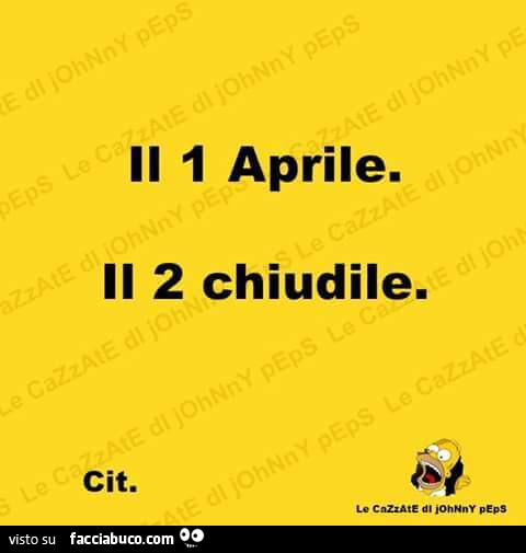 Il 1 aprile. Il 2 chiudile