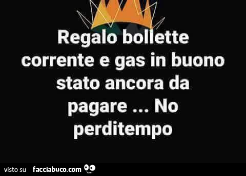 Regalo bollette corrente e gas in buono stato ancora da pagare… no perditempo