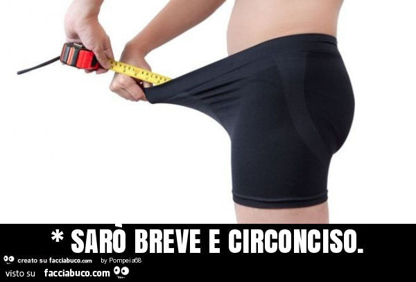 Sarò breve e circonciso