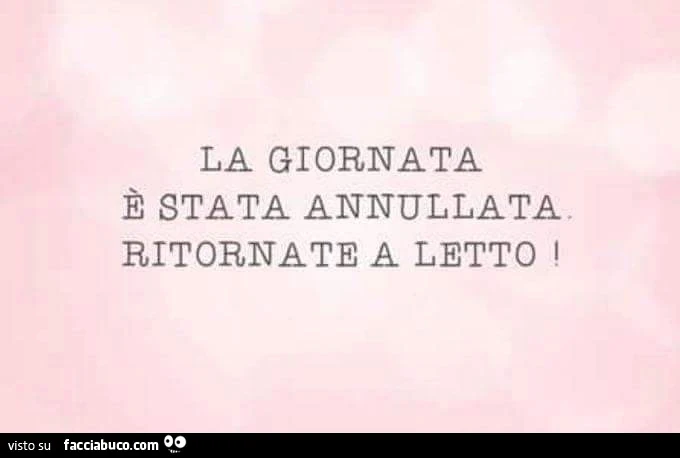 La giornata è stata annullata ritornate a letto