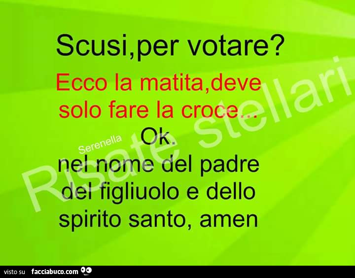 Scusi, per votare? Ecco la matita, deve solo fare la croce… ok. Nel nome del padre del figliuolo e dello spirito santo, amen