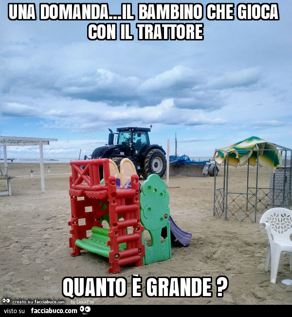 Una domanda… il bambino che gioca con il trattore quanto è grande?