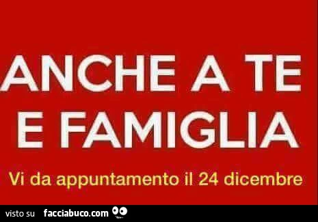 Anche a te e famiglia vi da appuntamento il 24 dicembre