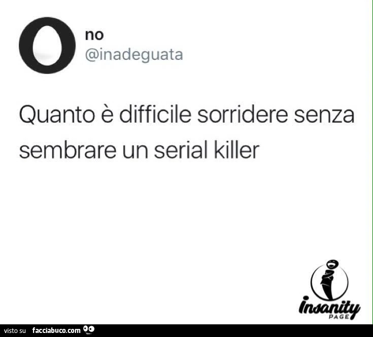 Quanto è difficile sorridere senza sembrare un serial killer